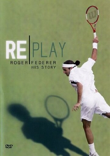 Replay: The Roger Federer Story (2005)